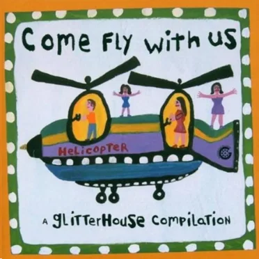 Come Fly With Us: A Glitterhouse Compilation by Various Artists - album cover