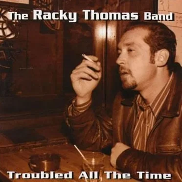 Troubled All The Time by The Racky Thomas Band - album cover