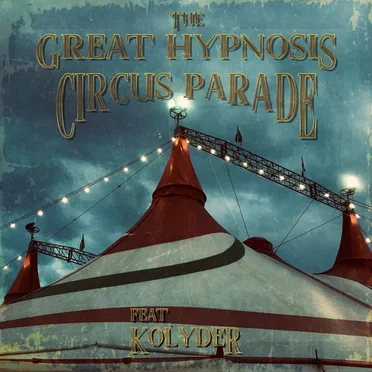 The Great Hypnosis Circus Parade by Kolyder - album cover