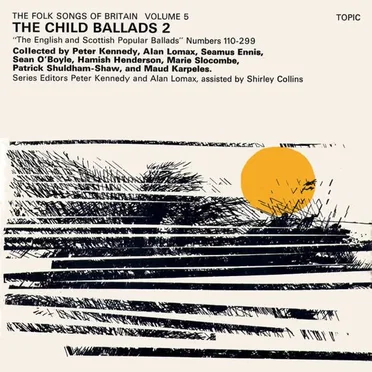 The Folk Songs of Britain Volume 5: The Child Ballads 2 “The English and Scottish Popular Ballads” Numbers 110-299 by Various Artists - album cover