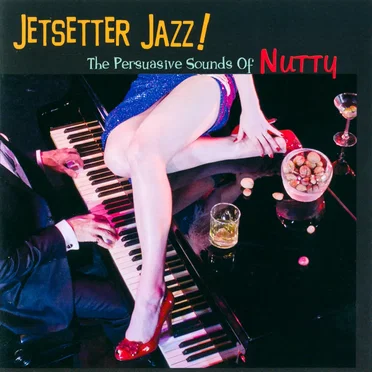 Jetsetter Jazz! The Persuasive Sounds of Nutty by Nutty - album cover