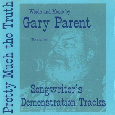 Pretty Much the Truth: Songwriter's Demonstration Tracks by Gary Parent - album cover