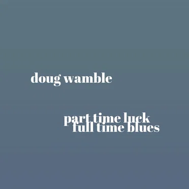 Part Time Luck, Full Time Blues