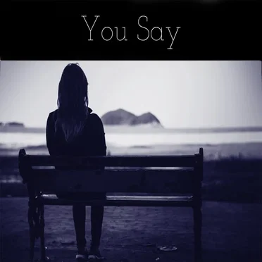 You Say