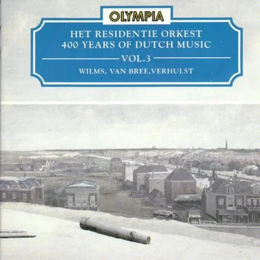 400 Years of Dutch Music, Volume 3: Wilms, Van Bree, Verhulst by Various Artists - album cover
