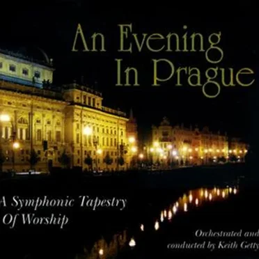 An Evening in Prague: A Symphonic Tapestry of Worship by Keith Getty - album cover