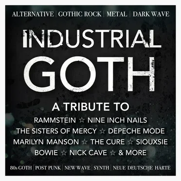 Industrial Goth: A Tribute to Rammstein, Nine Inch Nails, the Sisters of Mercy, Depeche Mode, Marilyn Manson, the Cure, Siouxsie, Bowie, Nick Cave & More by Various Artists - album cover
