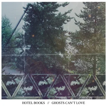 Ghosts Can't Love by Hotel Books - album cover
