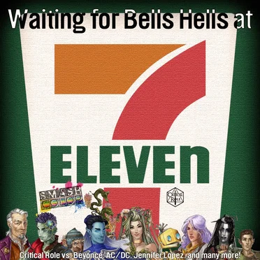 Waiting for Bells Hells at 7–11 (Critical Role vs. AC/DC, Beyoncé, Jennifer Lopez + More)