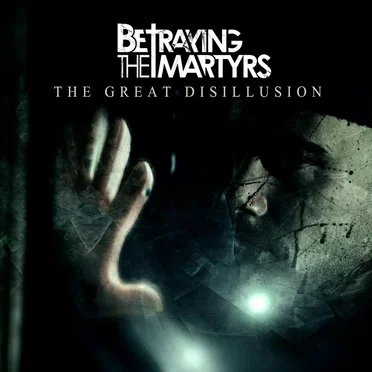 The Great Disillusion by Betraying the Martyrs - album cover