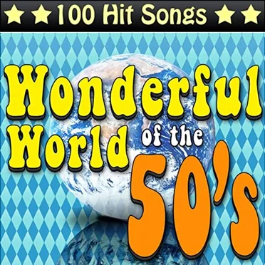 The Wonderful World of the 50’s: 100 Hit Songs by Various Artists - album cover