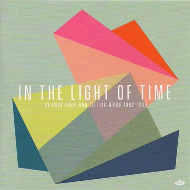 In the Light of Time (UK Post-Rock & Leftfield Pop 1992-1998) by Various Artists - album cover