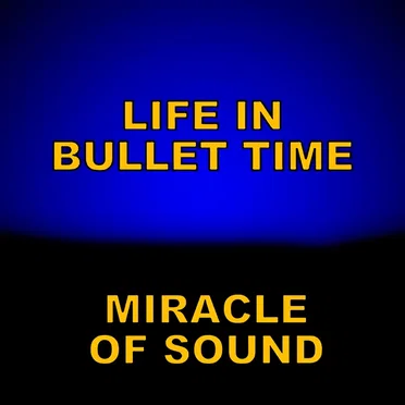 Life in Bullet Time