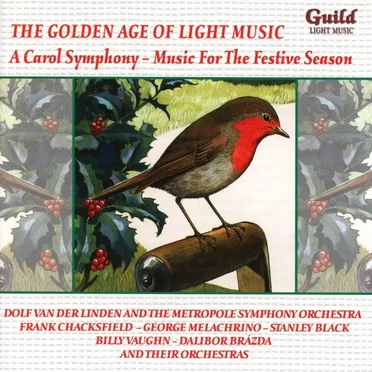 The Golden Age of Light Music: A Carol Symphony – Music for the Festive Season by Various Artists - album cover