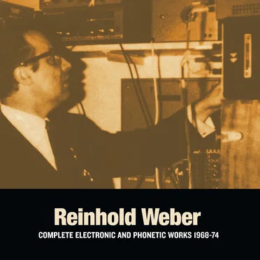 Complete Electronic and Phonetic Works 1968–1974 by Reinhold Weber - album cover