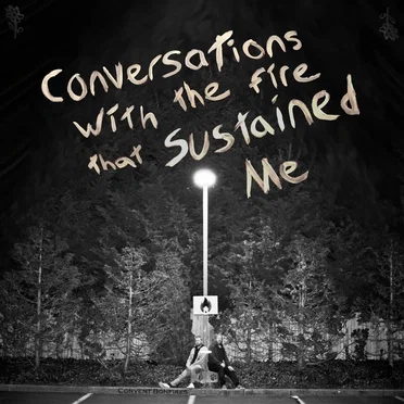 Conversations With the Fire That Sustained Me