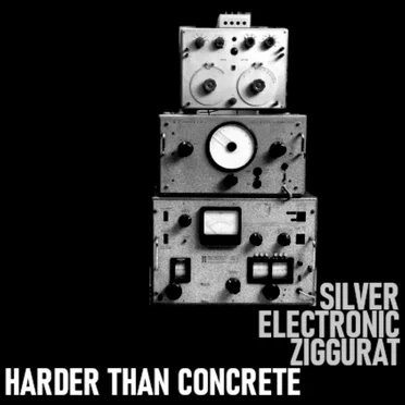 Silver Electronic Ziggurat by Harder Than Concrete - album cover