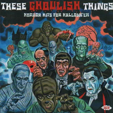 These Ghoulish Things: Horror Hits for Halloween by Various Artists - album cover