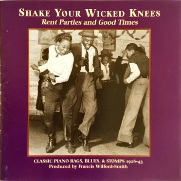 Shake Your Wicked Knees: Rent Parties and Good Times - Classic Piano Rags, Blues & Stomps 1928-43 by Various Artists - album cover
