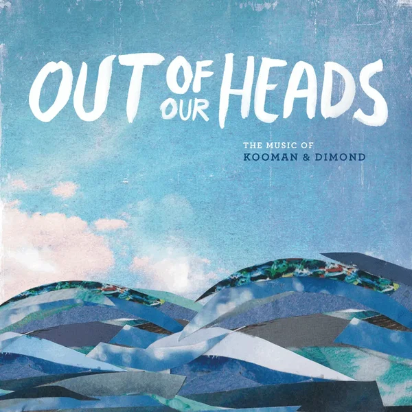Out of Our Heads: The Music of Kooman & Dimond