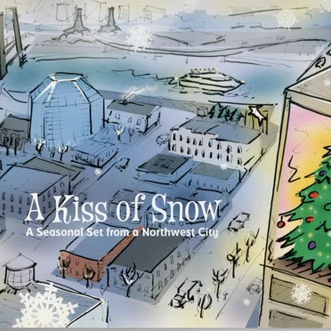 A Kiss of Snow; A Seasonal Set from a Northwest City by Various Artists - album cover