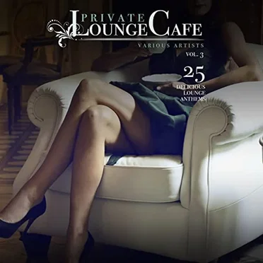 Private Lounge Cafe, Vol. 3 (25 Delicious Lounge Anthems) by Various Artists - album cover