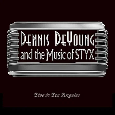 Dennis DeYoung and the Music of Styx: Live in Los Angeles