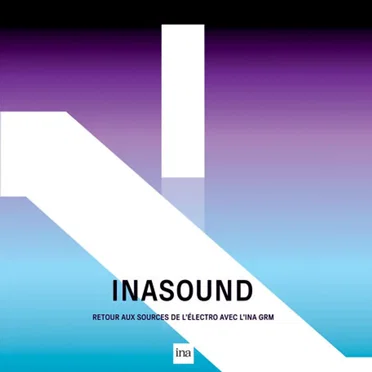Inasound - Retour Aux Sources de L'électro Avec L'INA GRM by Various Artists - album cover