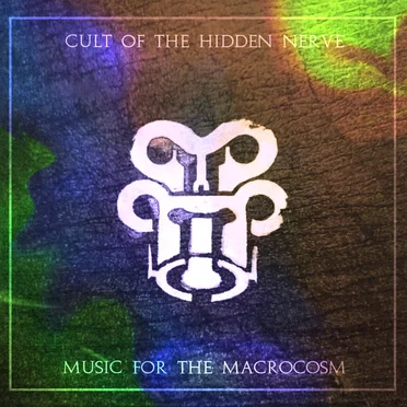 Music for the Macrocosm by Cult of the Hidden Nerve - album cover