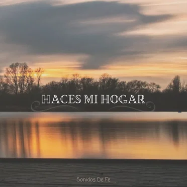 Haces mi hogar by Sonidos de Fe - album cover