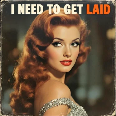 I Need to Get Laid