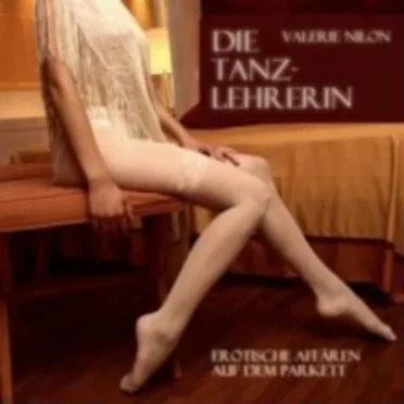 Die Tanzlehrerin: Erotische Affären Auf Dem Parkett by Valerie Nilon - album cover