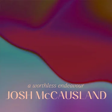 A Worthless Endeavour by Josh McCausland - album cover
