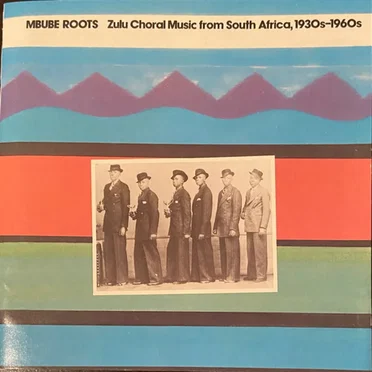 Mbube Roots: Zulu Choral Music From South Africa, 1930s-1960s by Various Artists - album cover