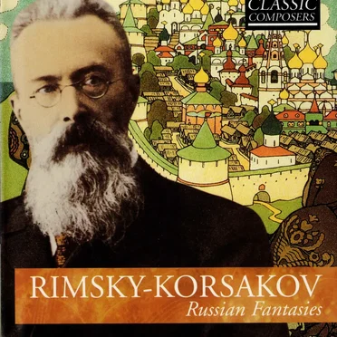 Rimsky‐Korsakov: Russian Fantasies (The Classic Composers – Late Romantic 16)