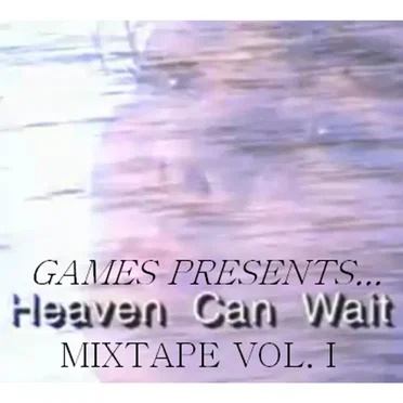 Heaven Can Wait Mixtape by Games - album cover