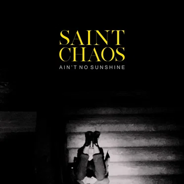 Ain't No Sunshine by Saint Chaos - album cover