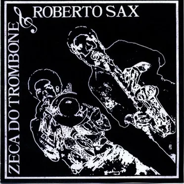 Zeca do Trombone & Roberto Sax by Zeca do Trombone - album cover