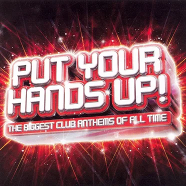 Put Your Hands Up! The Biggest Club Anthems of All Time by Various Artists - album cover
