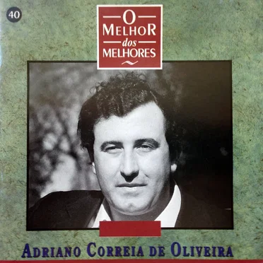 O Melhor Dos Melhores by Adriano Correia de Oliveira - album cover