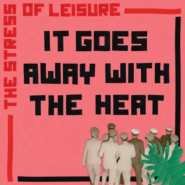 It Goes Away with the Heat by The Stress of Leisure - album cover