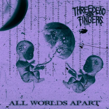 All Worlds Apart by Three Dead Fingers - album cover
