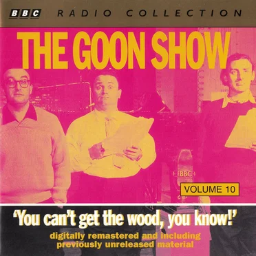 The Goon Show, Volume 10: “You Can't Get the Wood, You Know”