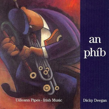 An Phíb: Uilleann Pipes - Irish Music by Dicky Deegan - album cover