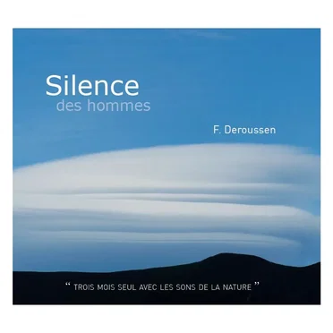 Silence des hommes : “ Trois mois seul avec les sons de la nature ”