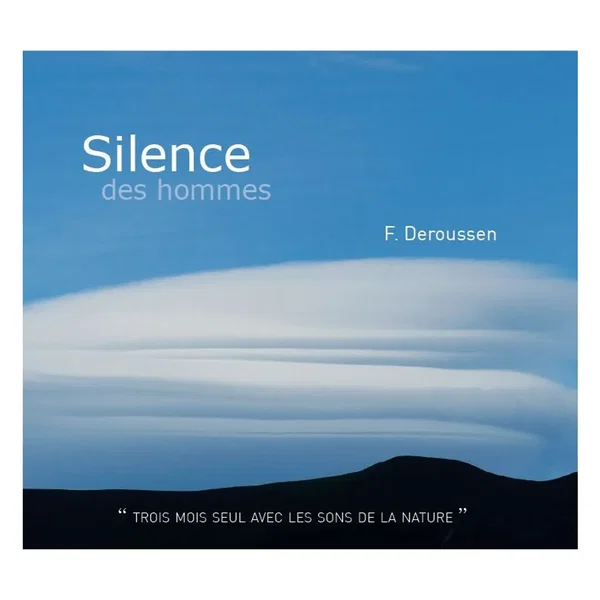 Silence des hommes : “ Trois mois seul avec les sons de la nature ”