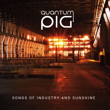 Songs of Industry and Sunshine by Quantum Pig - album cover