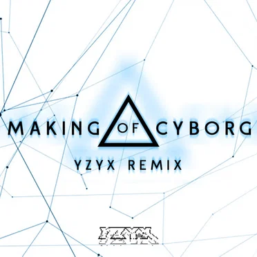Making of Cyborg (YZYX remix)