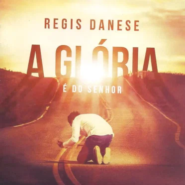 A Glória É Do Senhor by Regis Danese - album cover