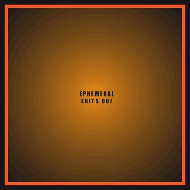 Ephemeral Edits 007